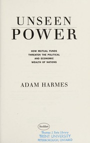 Unseen Power How Mutual Funds Threaten The Political And Economic Wealth Of Nations Harmes
