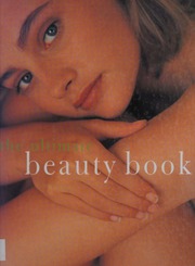 The Ultimate Beauty Book The Complete Professional Guide To Skincare Makeup Haircare Hairstyling Fitness Body Toning Diet Health Vitality Norton