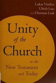Unity Of The Church In The New Testament And Today Vischer Lukas