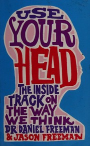 Use Your Head The Inside Track On The Way We Think Freeman