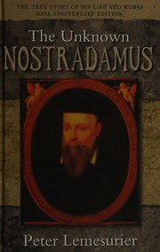 The Unknown Nostradamus The True Story Of His Life And Work Lemesurier