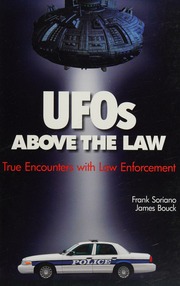 Ufos Above The Law True Incidents Of Law Enforcement Officers Encounters With Ufos Soriano