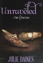 Unraveled A Tale Of True Love A Novel Daines Julie Author
