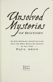 Unsolved Mysteries Of History An Eyeopening Investigation Into The Most Baffling Events Of All Time Aron