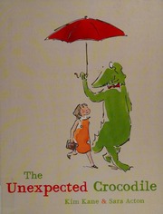 The Unexpected Crocodile Kane Kim Acton Sara Illustrator