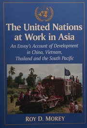 The United Nations At Work In Asia An Envoys Account Of Development In China Vietnam Thailand And The South Pacific Morey