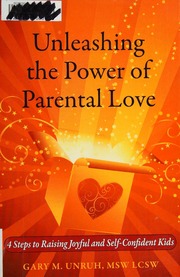 Unleashing The Power Of Parental Love 4 Steps To Raising Joyful And Selfconfident Kids Unruh