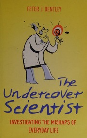 The Undercover Scientist Investigating The Mishaps Of Everyday Life Bentley