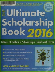 The Ultimate Scholarship Book 2016 Billions Of Dollars In Scholarships Grants And Prizes Tanabe
