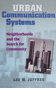 Urban Communication Systems Neighborhoods And The Search For Community Jeffres
