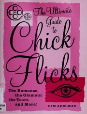 The Ultimate Guide To Chick Flicks 1st Ed Kim Adelman