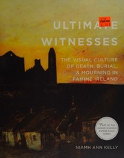 Ultimate Witnesses The Visual Culture Of Death Burial Mourning In Famine Ireland Kelly