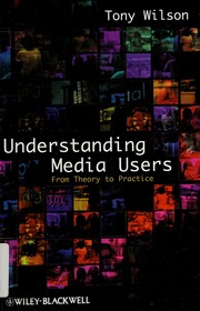 Understanding Media Users From Theory To Practice Wilson Tony