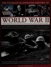 The Ultimate Illustrated History Of World War Ii An Authoritative Account Of One Of The Deadliest Conflicts In Human History With Analysis Of Decisive Encounters And Landmark Engagements Sommerville