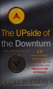 The Upside Of The Downturn The Opportunity 10 Management Strategies To Prevail In The Recession And Thrive In The Aftermath Colvin