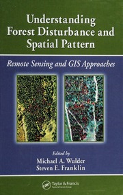 Understanding Forest Disturbance And Spatial Pattern Remote Sensing And Gis Approaches Wulder