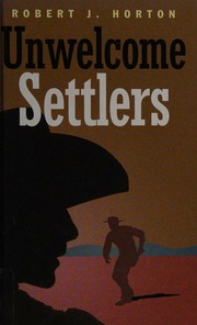 Unwelcome Settlers Horton Robert J 18811934