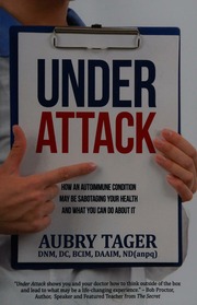 Under Attack How An Autoimmune Condition May Be Sabotaging Your Health And What You Can Do About It Tager