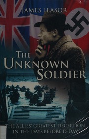 The Unknown Soldier The Allies Greatest Deception In The Days Before Dday Leasor
