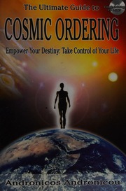 The Ultimate Guide To Cosmic Ordering Empower Your Destiny Take Control Of Your Life Andronicou