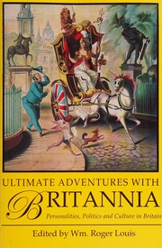 Ultimate Adventures With Britannia Personalities Politics And Culture In Britain Louis