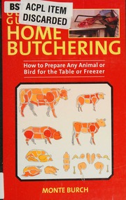 The Ultimate Guide To Home Butchering How To Prepare Any Animal Or Bird For The Table Or Freezer Burch