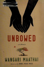 Unbowed A Memoir 1st Ed Maathai Wangari