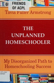 The Unplanned Homeschooler My Disorganized Path To Homeschooling Success Tavia Fuller Armstrong