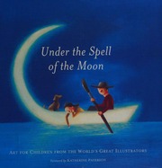 Under The Spell Of The Moon Art For Children From The Worlds Greatest Illustrators Aldana