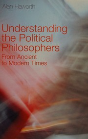 Understanding The Political Philosophers From Ancient To Modern Times Haworth