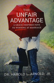 The Unfair Advantage A Graceinspired Path To Winning At Marriage Arnold