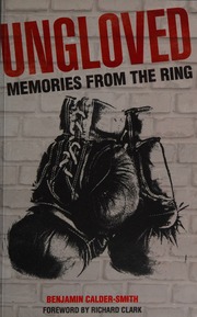 Ungloved Memories From A Bygone Era Caldersmith Ben Author