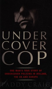 Undercover Cop One Mans True Story Of Undercover Policing In Ireland The Uk And Europe Craig