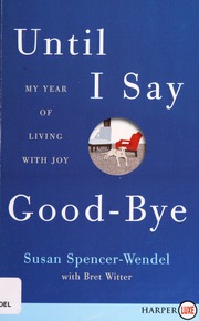 Until I Say Goodbye My Year Of Living With Joy First Harperluxe Edition Spencerwendel