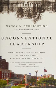Unconventional Leadership What Henry Ford And Detroit Taught Me About Reinvention And Diversity Schlichting