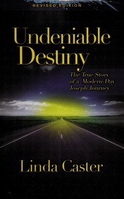 Undeniable Destiny The True Story Of A Modernday Joseph Journey None Rev Ed Caster
