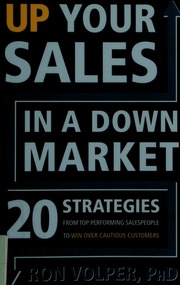 Up Your Sales In A Down Market 20 Strategies From Top Performing Salespeople To Win Over Cautious Customers Volper
