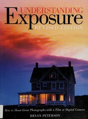 Understanding Exposure How To Shoot Great Photographs With A Film Or Digital Camera Revised Edition Edition Peterson