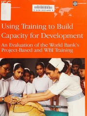 Using Training To Build Capacity For Development An Evaluation Of The World Banks Projectbased And Wbi Training World Bank Independent Evaluation Group