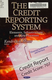 The Us Credit Reporting System Elements Infrastructure And Key Processes Minor