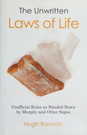 The Unwritten Laws Of Life Unofficial Rules As Handed Down By Murphy And Other Sages Rawson