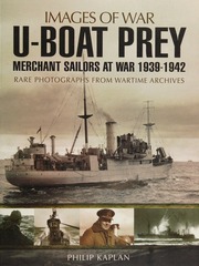 Uboat Prey Merchant Sailors At War 19391942 Rare Photographs From Wartime Archives Kaplan