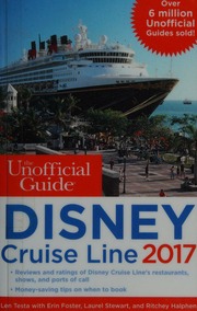 The Unofficial Guide To Disney Cruise Line 2017 Testa Len Author