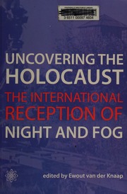 Uncovering The Holocaust The International Reception Of Night And Fog Knaap