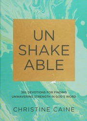 Unshakeable 365 Devotions For Finding Unwavering Strength In Gods Word Caine