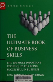 The Ultimate Book Of Business Skills The 100 Most Important Techniques For Being Successful In Business Grundy