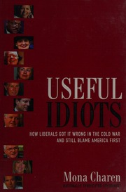 Useful Idiots How Liberals Got It Wrong In The Cold War And Still Blame America First Charen