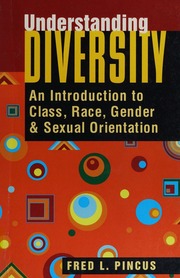 Understanding Diversity An Introduction To Class Race Gender And Sexual Orientation Pincus