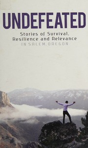 Undefeated Stories Of Survival Resilience And Relevance In Salem Oregon Minchin