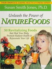 Unleash The Power Of Naturefoods 50 Revitalizing Foods That Heal Your Body Promote Radiant Health Rejuvenate Your Life Jones